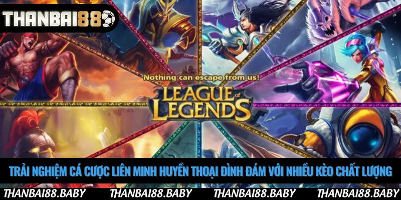 Trải nghiệm cá cược liên minh huyền thoại đình đám với nhiều kèo chất lượng