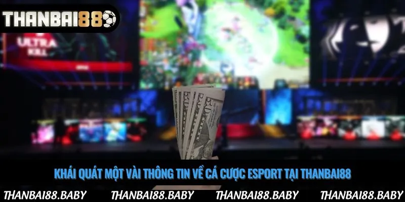 Khái quát một vài thông tin về cá cược esport tại Thanbai88
