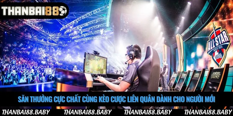 Săn thưởng cực chất cùng kèo cược liên quân dành cho người mới