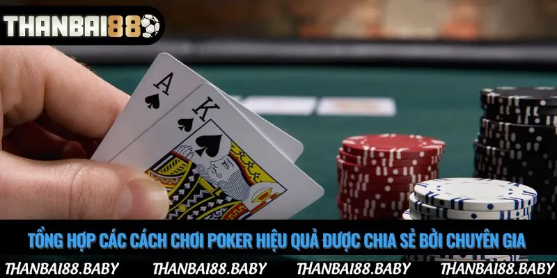 Tổng hợp các cách chơi poker hiệu quả được chia sẻ bởi chuyên gia 