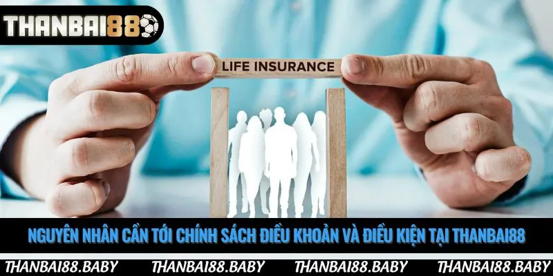 Nguyên nhân cần tới chính sách điều khoản và điều kiện tại Thanbai88